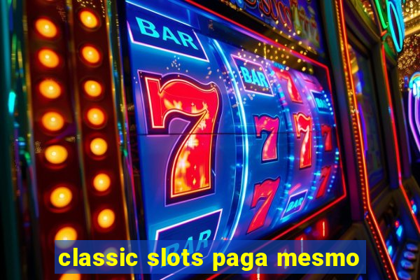 classic slots paga mesmo